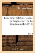 Les Crimes Célèbres. Jeanne de Naples. Suivi de la Constantin. Tome 2 (in French)
