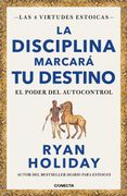 La disciplina marcará tu destino (Las 4 virtudes estoicas 2)