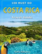 Costa Rica Travel Guide: 100 Must Do! (en Inglés)