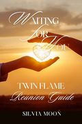 Waiting For You: A Twin Flame Reunion Guide