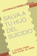 Salva a Tu Hijo del Suicidio: 7 Claves Para Que Elijan La Vida