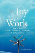 the joy of work: how to stay calm, confident & connected in a chaotic world (en Inglés)