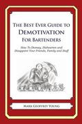 The Best Ever Guide to Demotivation for Bartenders: How To Dismay, Dishearten and Disappoint Your Friends, Family and Staff (en Inglés)