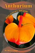 Anthurium: Plant overview and guide (en Inglés)