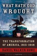 What Hath god Wrought: The Transformation of America, 1815-1848 (The Oxford History of the United States, Vol. 5) 