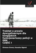 Traktat o Prawie Dyscyplinarnym dla Kongijskich Funkcjonariuszy Policji w drk Część i (en Polish)