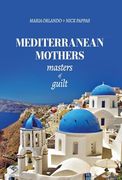 Mediterranean Mothers: Masters of Guilt: MASTERS OF GUILT: MASTERS OF GUILT: MASTERS OF GUILT: MASTERS OF GUILT (en Inglés)