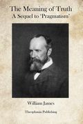 The Meaning of Truth: A Sequel to Pragmatism (en Inglés)
