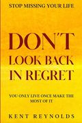 Stop Missing Your Life: Don't Look Back In Regret - You Only Live Once Make The Most of It (en Inglés)