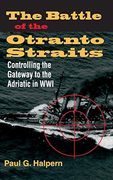 The Battle of the Otranto Straits: Controlling the Gateway to the Adriatic in World war i (Twentieth-Century Battles) 