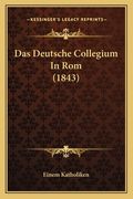 Das Deutsche Collegium In Rom (1843) (en Alemán)