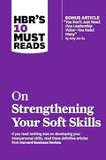 Hbr's 10 Must Reads on Strengthening Your Soft Skills (With Bonus Article "You Don't Need Just one Leadership Voice--You Need Many" by amy jen su)