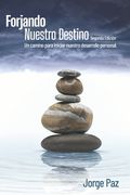 Forjando nuestro destino: Un camino para iniciar nuestro desarrollo personal (in Spanish)