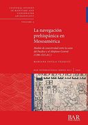 La Navegación Prehispánica en Mesoamérica: Modelo de Conectividad Entre la Costa del Pacífico y el Altiplano Central (1200-1521 D. Co ) (3013) (British Archaeological Reports International Series)