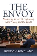 The Envoy: Mastering the art of Diplomacy With Trump and the World (en Inglés)