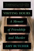 Visiting Hours: A Memoir of Friendship and Murder 