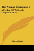 the voyage companion: a parting gift to female emigrants (1850) (en Inglés)