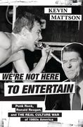We'Re not Here to Entertain: Punk Rock, Ronald Reagan, and the Real Culture war of 1980S America