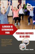 Ejercicio de Estiramiento Para Personas Mayores de 60 Años: Ejercicio fácil de seguir para reducir la rigidez, mantenerse activo y aumentar la movilid