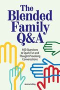 The Blended Family Q&A: 400 Questions to Spark fun and Thought-Provoking Conversations 