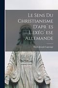 Le Sens du Christianisme D'apr`Es L'exég`Ese Allemande (in French)