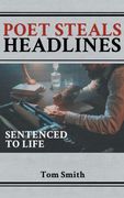 Poet Steals Headlines: Sentence to Life (en Inglés)