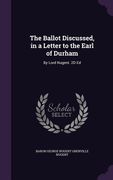 The Ballot Discussed, in a Letter to the Earl of Durham: By Lord Nugent. 2D Ed (en Inglés)