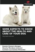 Some Aspects to Know About the Health and Care of Your Dog: Dog Health and Care