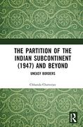 The Partition of the Indian Subcontinent (1947) and Beyond: Uneasy Borders (en Inglés)