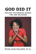 God did it: Healing Testimonies Across Time and Religions (en Inglés)