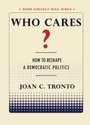 Who Cares? How to Reshape a Democratic Politics (Brown Democracy Medal) (en Inglés)
