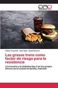 Las Grasas Trans Como Factor de Riesgo Para la Resistencia: A la Insulina y la Diabetes Tipo 2 en los Grupos Étnicos de la Ciudad de Quetta, Pakistán