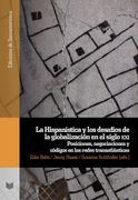 La Hispanística y los Desafíos de la Globalización en el Siglo Xxi: Posiciones, Negociaciones y Códigos en las Redes Transatlánticas (Ediciones de Iberoamericana)
