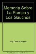 Memoria Sobre La Pampa y Los Gauchos (Spanish Edition)