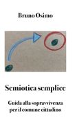 Semiotica semplice. Guida alla sopravvivenza per il comune cittadino (en Italiano)