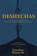 Deshechas: Disciplinas Espirituales Para Las Espiritualmente Agotadas (en Inglés)
