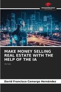 Make Money Selling Real Estate with the Help of the Ia (en Inglés)