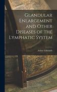Glandular Enlargement and Other Diseases of the Lymphatic System (en Inglés)