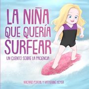 La niña que quería surfear: Un cuento sobre la paciencia (in Spanish)