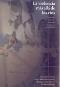 La Violencia más Allá de los Ríos. Colección de Relatos de Escritores Mexicano / Canadiense