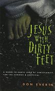 jesus with dirty feet,a down-to-earth look at christianity for the curious & skeptical