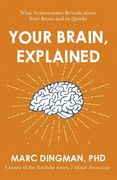 Your Brain, Explained: What Neuroscience Reveals About Your Brain and its Quirks 
