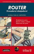 Router, fresadora / rebajadora (Manual para el carpintero)