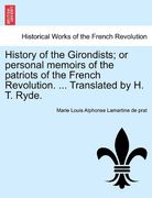 history of the girondists; or personal memoirs of the patriots of the french revolution. ... translated by h. t. ryde. (en Inglés)