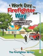 A Work day the Firefighter Way: A Child'S Rhyming Guide to Fire and Safety (en Inglés)