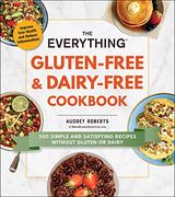 The Everything Gluten-Free & Dairy-Free Cookbook: 300 Simple and Satisfying Recipes Without Gluten or Dairy (Everything (R)) (en Inglés)