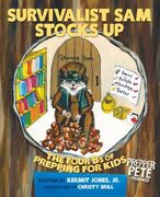 Prepper Pete's Survivalist Sam Stocks Up: The Four B's of Prepping for Kids (en Inglés)