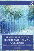 Remembering the Jewish and German Questions: Essays on Fairy Tales, Poetry, and Culture (en Inglés)