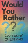 Would You Rather 200 Funny Questions: Funny Game Book For Kids And Parents (100 pages 6x9) (en Inglés)