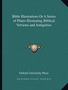 bible illustrations or a series of plates illustrating biblical versions and antiquities (en Inglés)